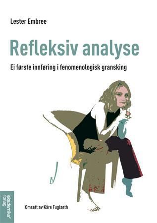 Refleksiv analyse - ei første innføring i fenomenologisk gransking