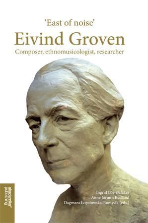 East of noise - Eivind Groven - Composer, Ethnomusicologist, Researcher