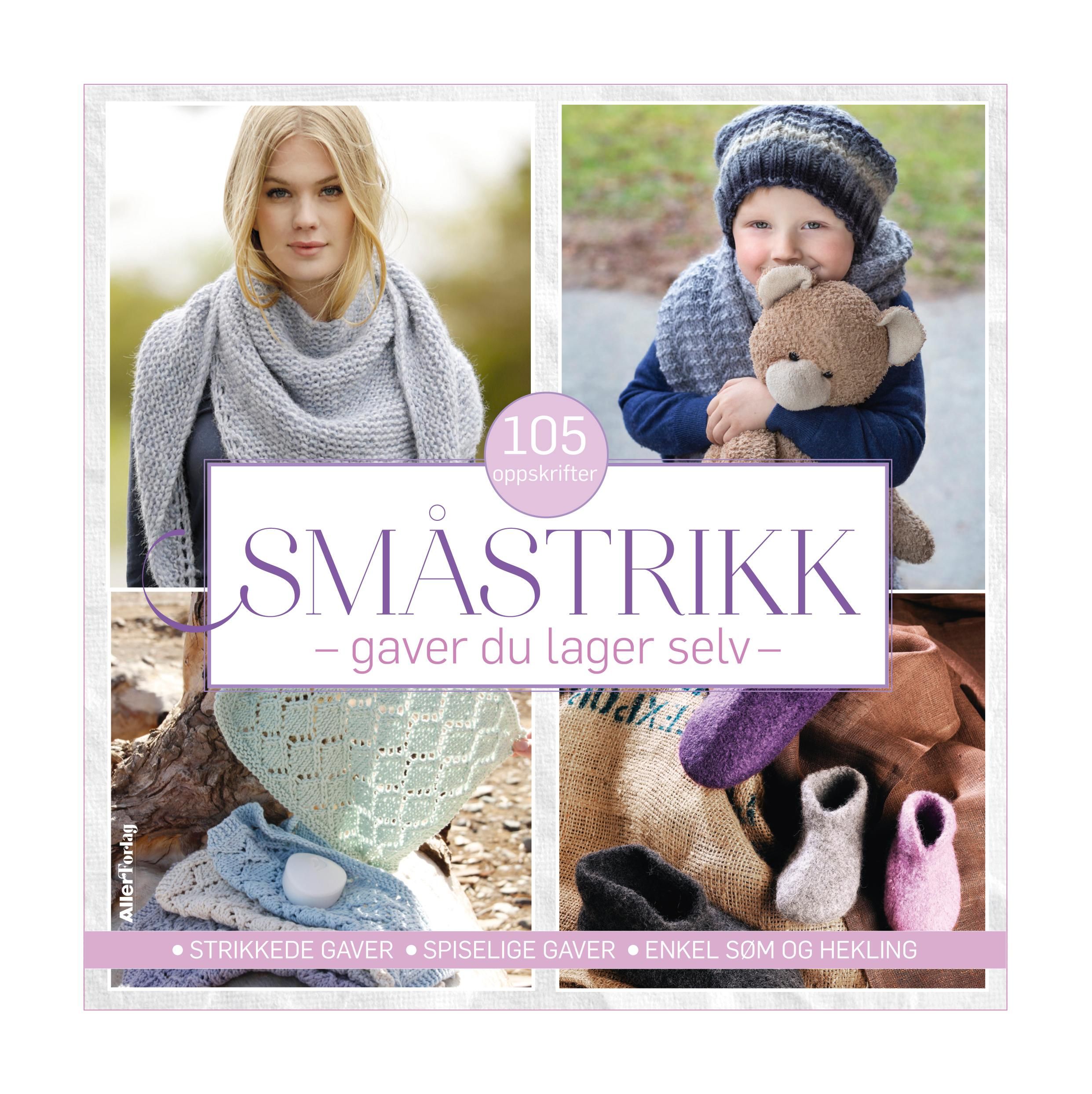 Småstrikk - gaver du lager selv : strikkede gaver, spiselige gaver, enkel søm og hekling