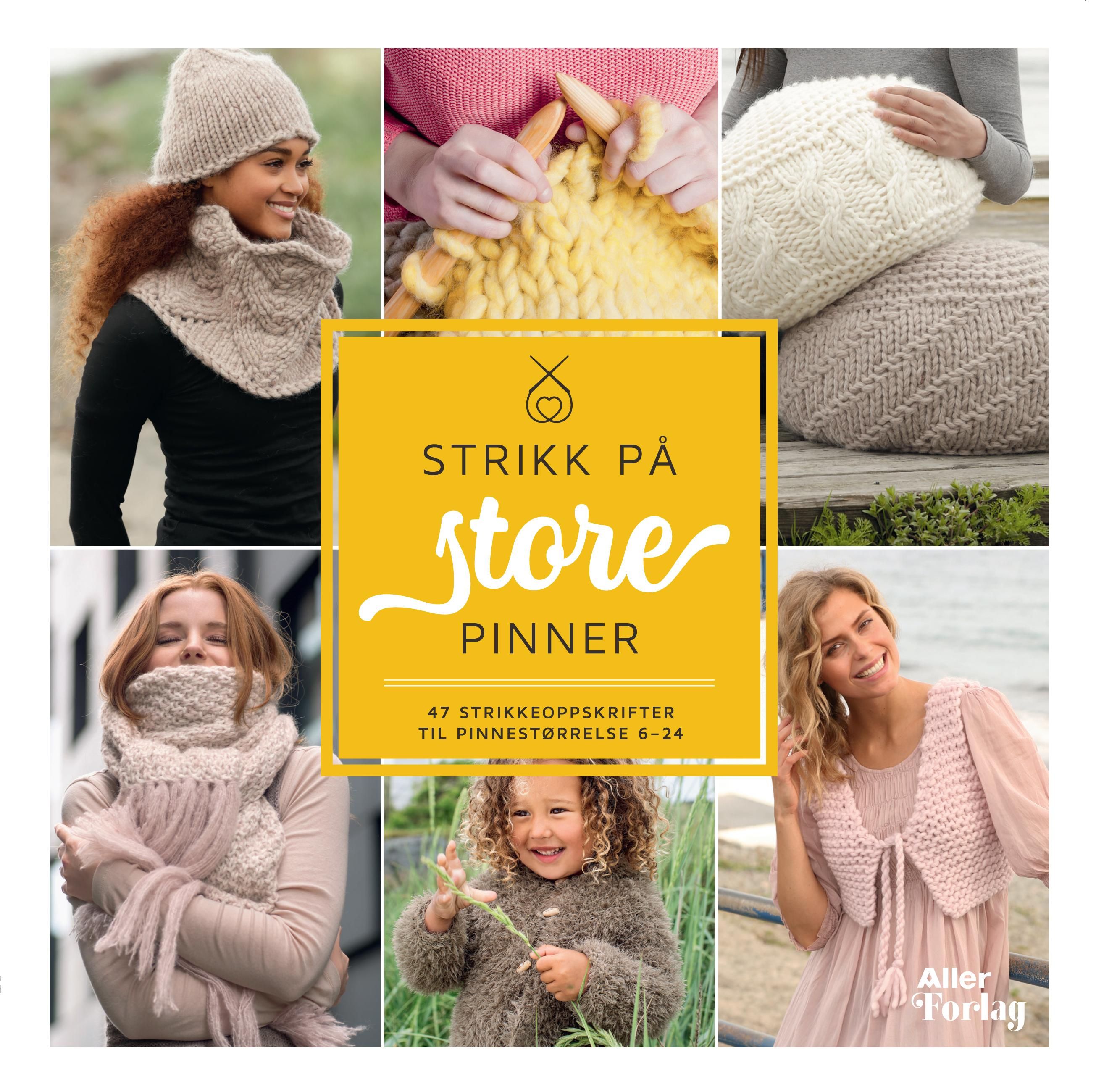 Strikk på store pinner - 47 strikkeoppskrifter til pinnestørrelse 6-24