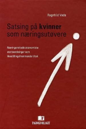 Satsing på kvinner som næringsutøvere - næringsrettede økonomiske støtteordninger som likestillingsfremmende tiltak
