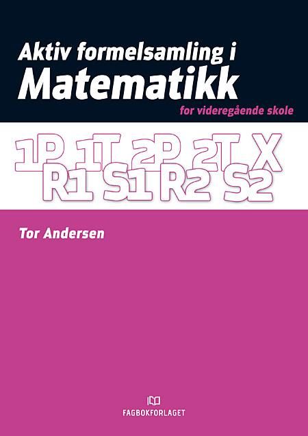 Aktiv formelsamling i matematikk - for videregående skole : 1P, 1T, 2P, 2T, R1, S1, R2, S2, X