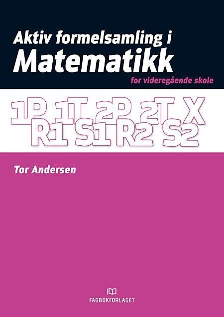 Aktiv formelsamling i matematikk - for videregående skole : 1P, 1T, 2P, 2T, R1, S1, R2, S2, X