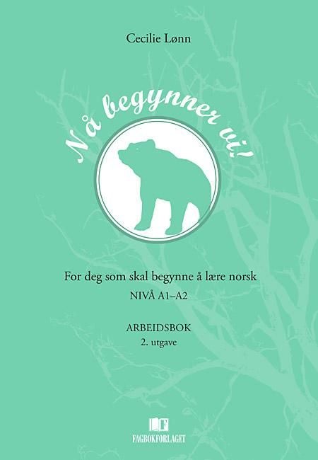 Nå begynner vi! - for deg som skal begynne å lære norsk : nivå A1-A2 : arbeidsbok