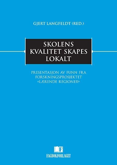 Skolens kvalitet skapes lokalt - presentasjon av funn fra forskningsprosjektet "Lærende regioner"