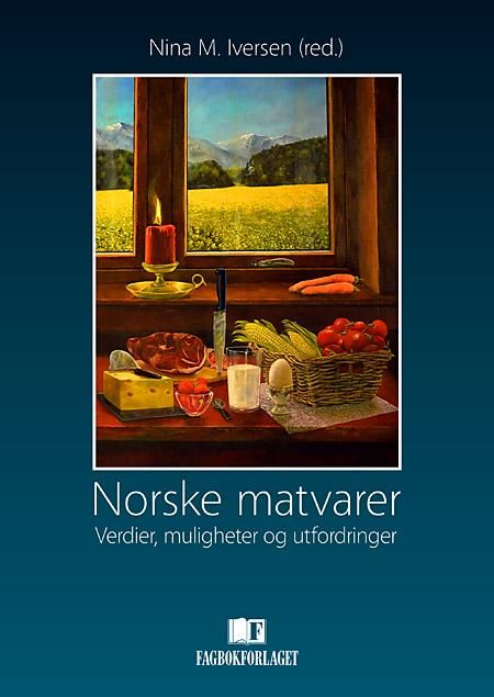 Norske matvarer - verdier, muligheter og utfordringer : en artikkelsamling basert på NFR-prosjektet Eco-values as product quality attributes in manufacturing of agricultural food ingredients (Eco-prosjektet)