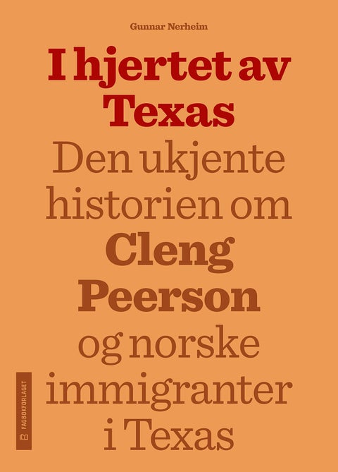 I hjertet av Texas - den ukjente historien om Cleng Peerson og norske immigranter i Texas