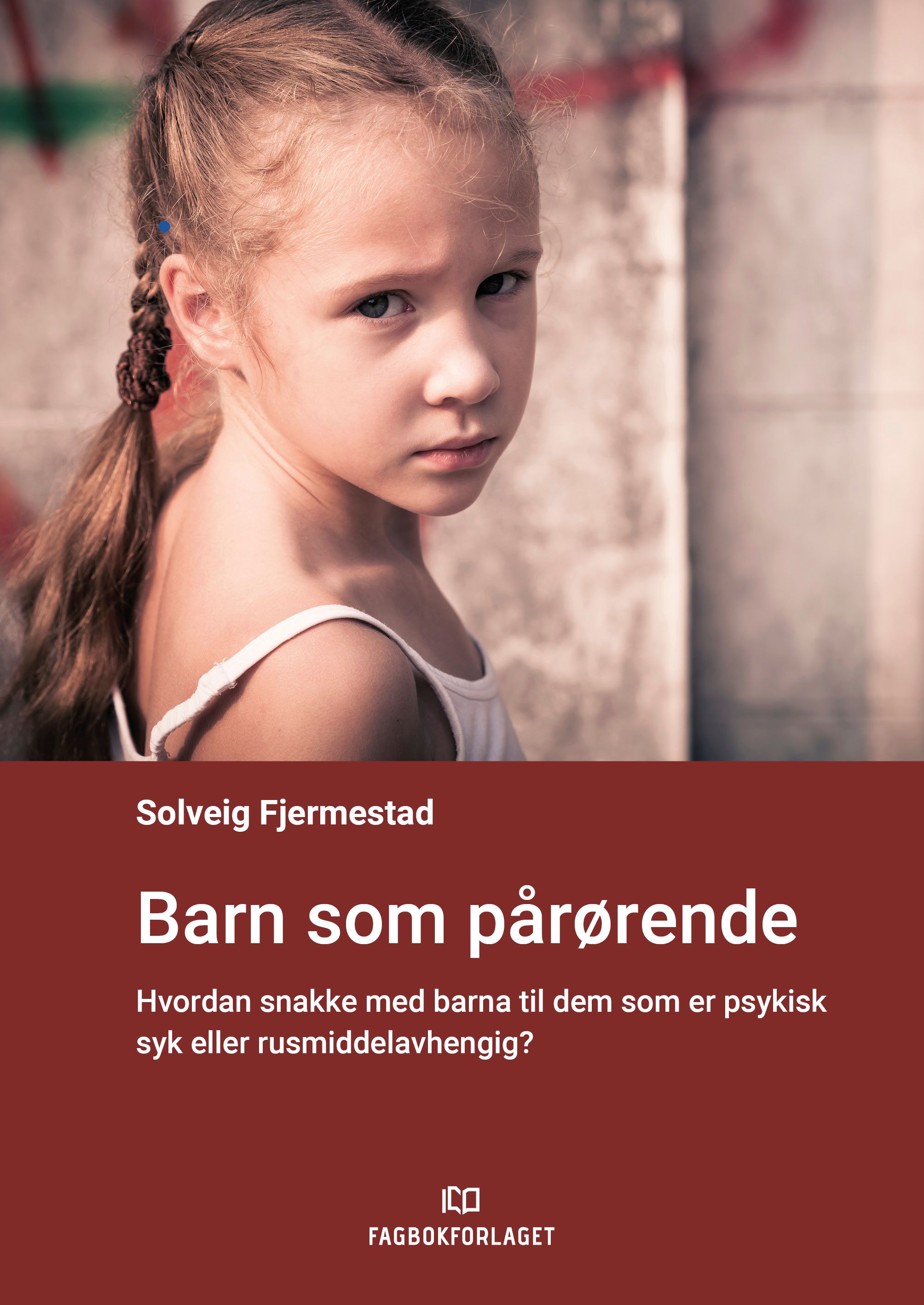 Barn som pårørende - hvordan snakke med barna til dem som er psykisk syk eller rusmiddelavhengig?