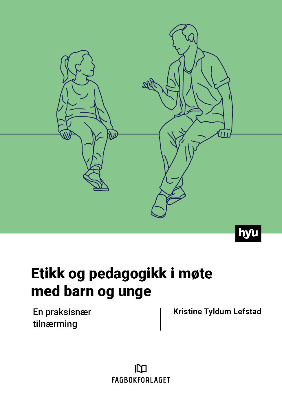 Etikk og pedagogikk i møte med barn og unge - en praksisnær tilnærming