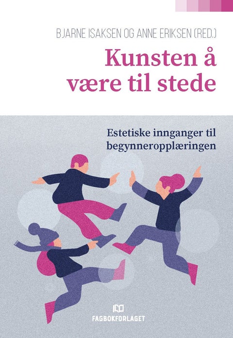 Kunsten å være til stede - estetiske innganger til begynneropplæringen