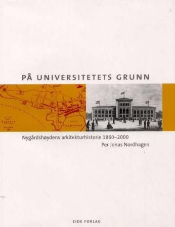 På universitetets grunn - Nygårdshøydens arkitekturhistorie 1860-2000