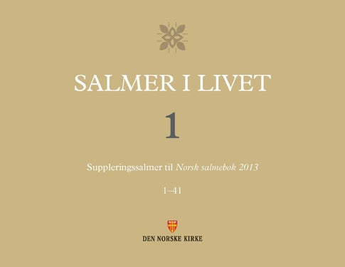 Salmer i livet - 1 : suppleringssalmer til Norsk salmebok 2013 : 1-4