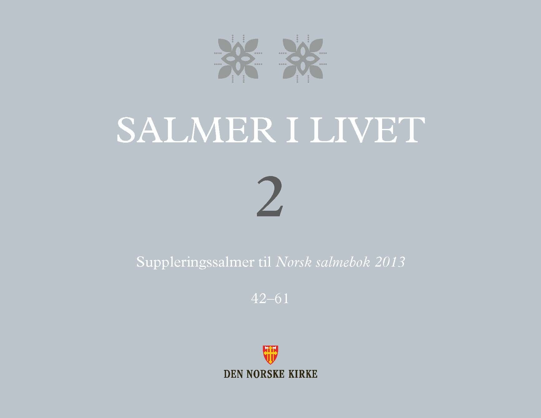 Salmer i livet - 2 : suppleringssalmer til Norsk salmebok 2013 : 42-61
