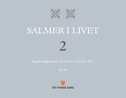 Salmer i livet - 2 : suppleringssalmer til Norsk salmebok 2013 : 42-61