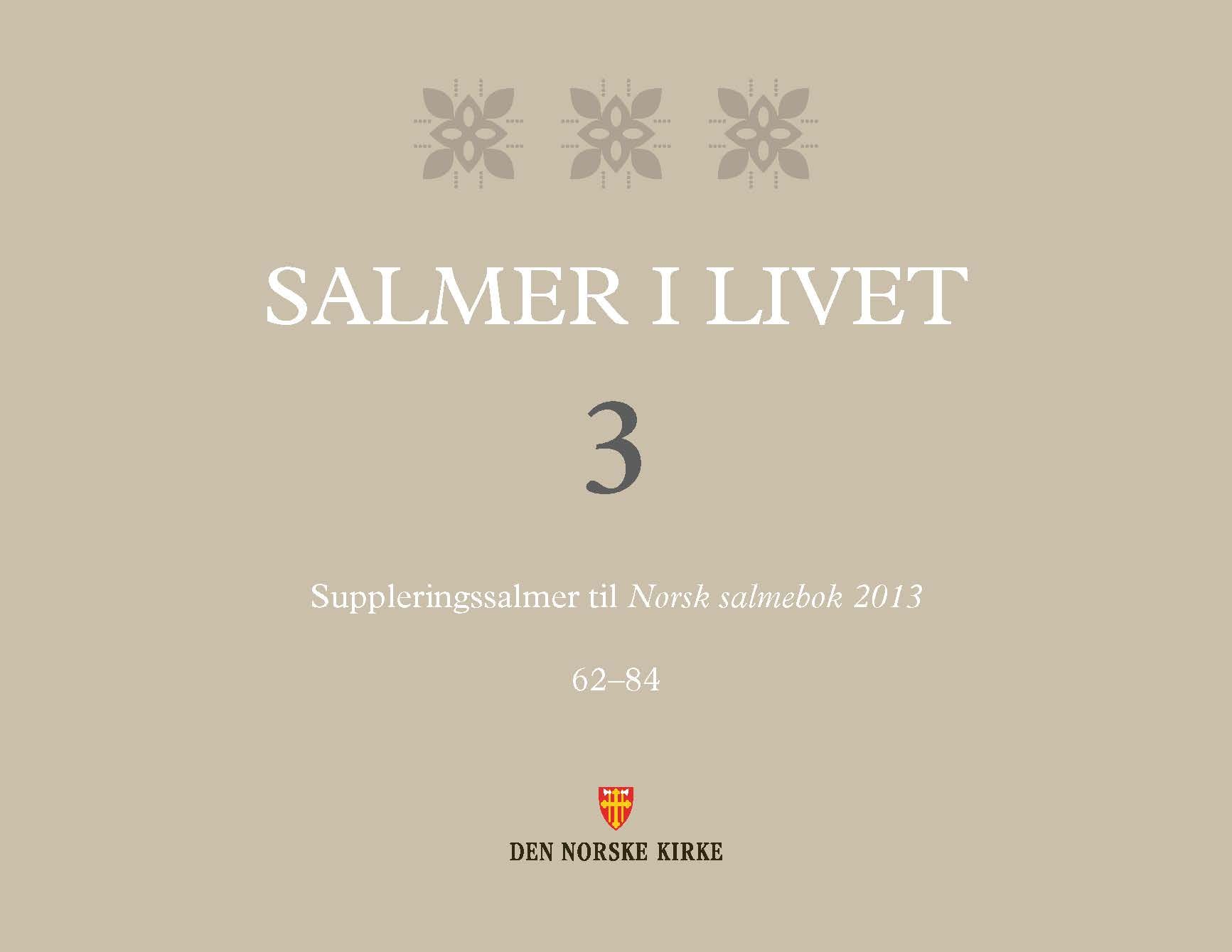Salmer i livet - 3 : suppleringssalmer til Norsk salmebok 2013 : 62-84