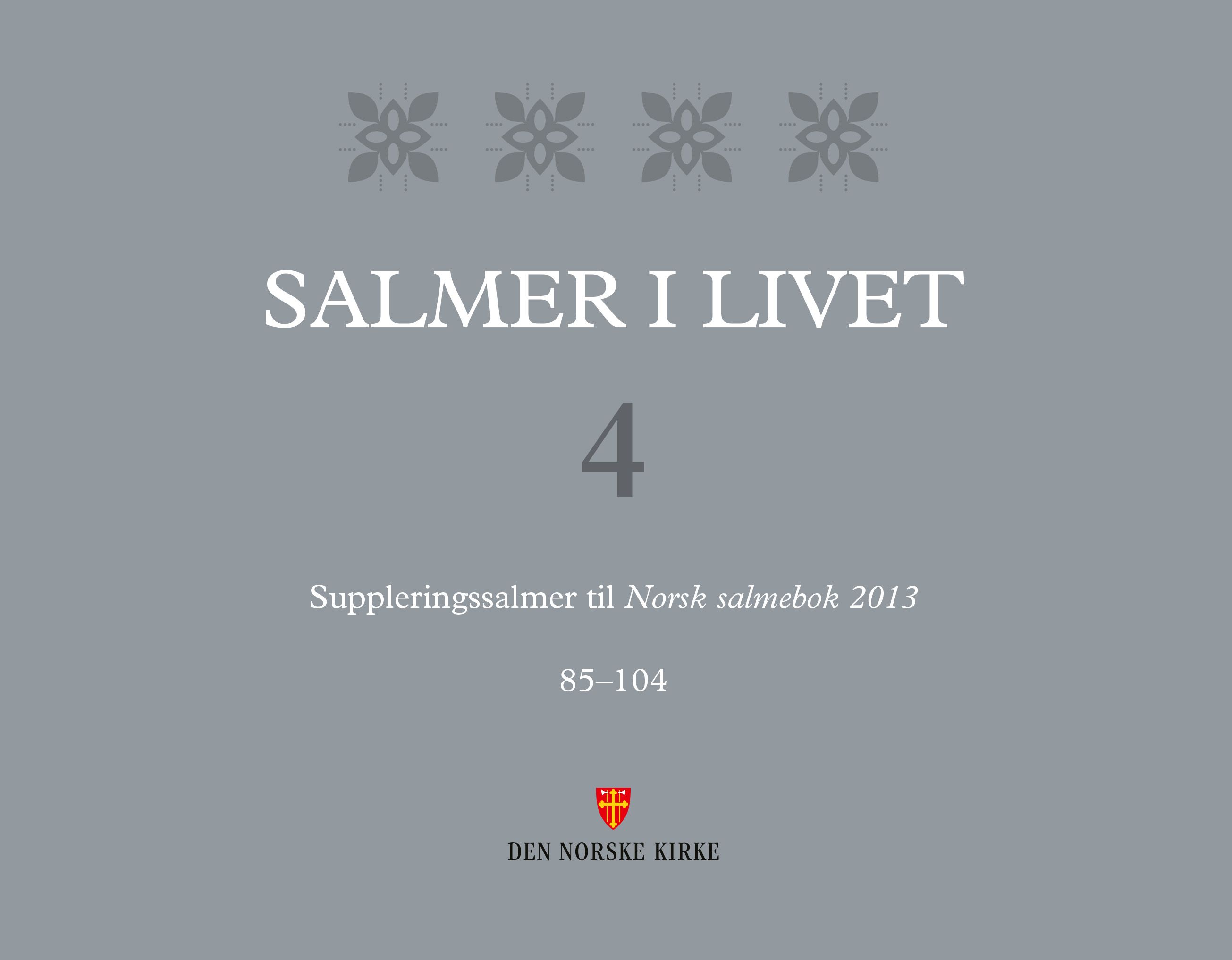 Salmer i livet - 4 : suppleringssalmer til Norsk salmebok 2013 : 85-104