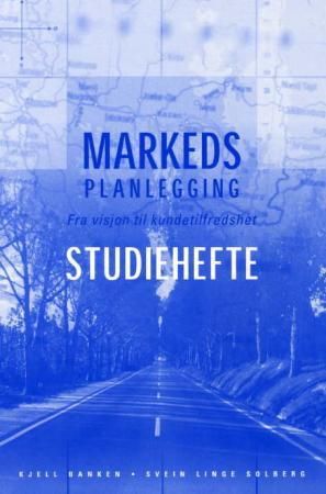 Markedsplanlegging - fra visjon til kundetilfredshet : studiehefte