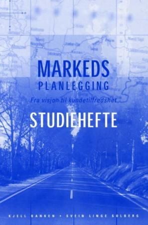 Markedsplanlegging - fra visjon til kundetilfredshet : studiehefte
