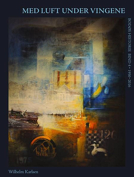 Med luft under vingene - Bodøs historie : bind 4 : 1950-2016