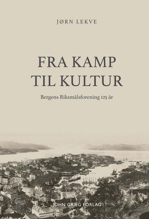 Fra kamp til kultur - Bergens Riksmålsforening 125 år