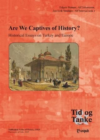 Are we captives of history? - Historical Essays on Turkey & Europe