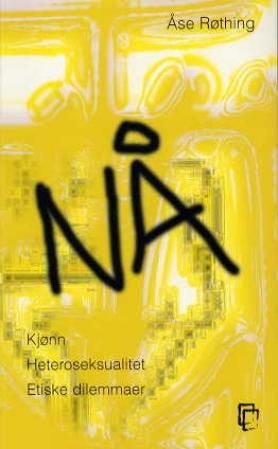 Nå - kjønn, heteroseksualitet, etiske dilemmaer