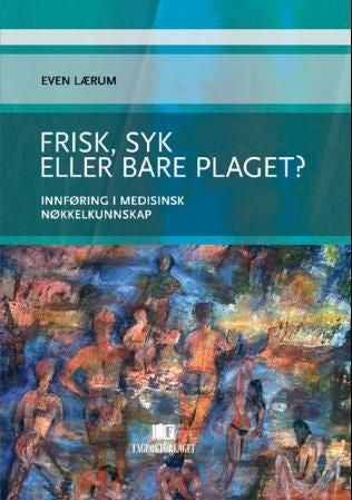 Frisk, syk eller bare plaget? - innføring i medisinsk nøkkelkunnskap