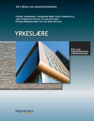 Yrkeslære - vg1 bygg- og anleggsteknikk : felles programfag, produksjon