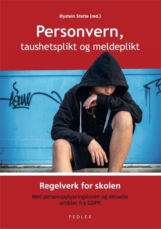 Personvern, taushetsplikt og meldeplikt - regelverk for skolen : med personopplysningsloven og aktuelle artikler fra GDPR