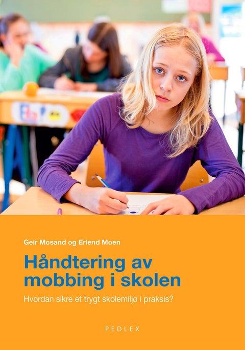Håndtering av mobbing i skolen - hvordan sikre et trygt skolemiljø i praksis?