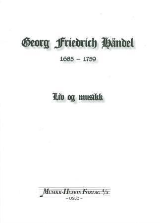 Georg Friedrich Händel - 1685-1759 : liv og musikk