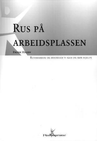 Arbeidsplassen - rusmisbruk og hvordan vi kan og bør hjelpe