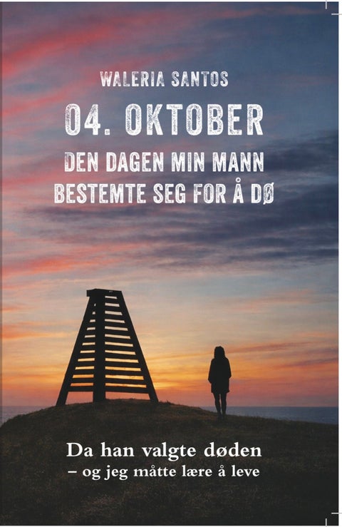 04. oktober - den dagen min mann bestemte seg for å dø : da han valgte døden - og jeg måtte lære å leve