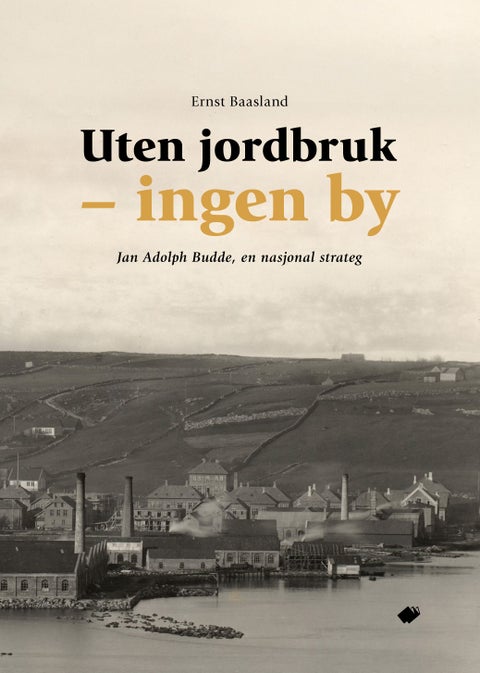 Uten jordbruk - ingen by - Jan Adolph Budde, en nasjonal strateg