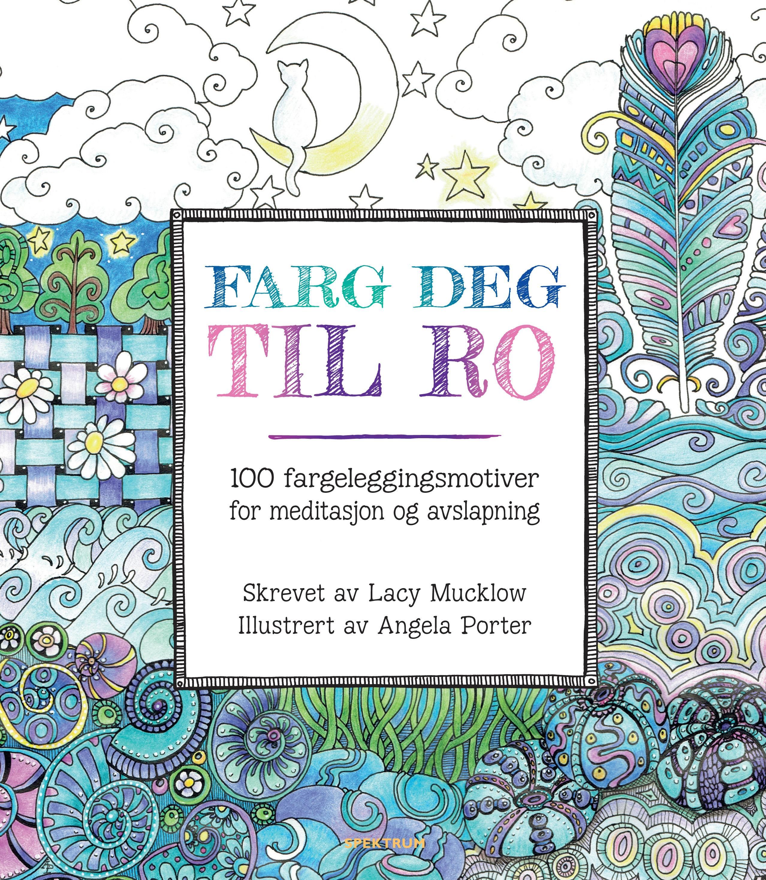 Farg deg til ro - 100 fargeleggingsmotiver for meditasjon og avslapning