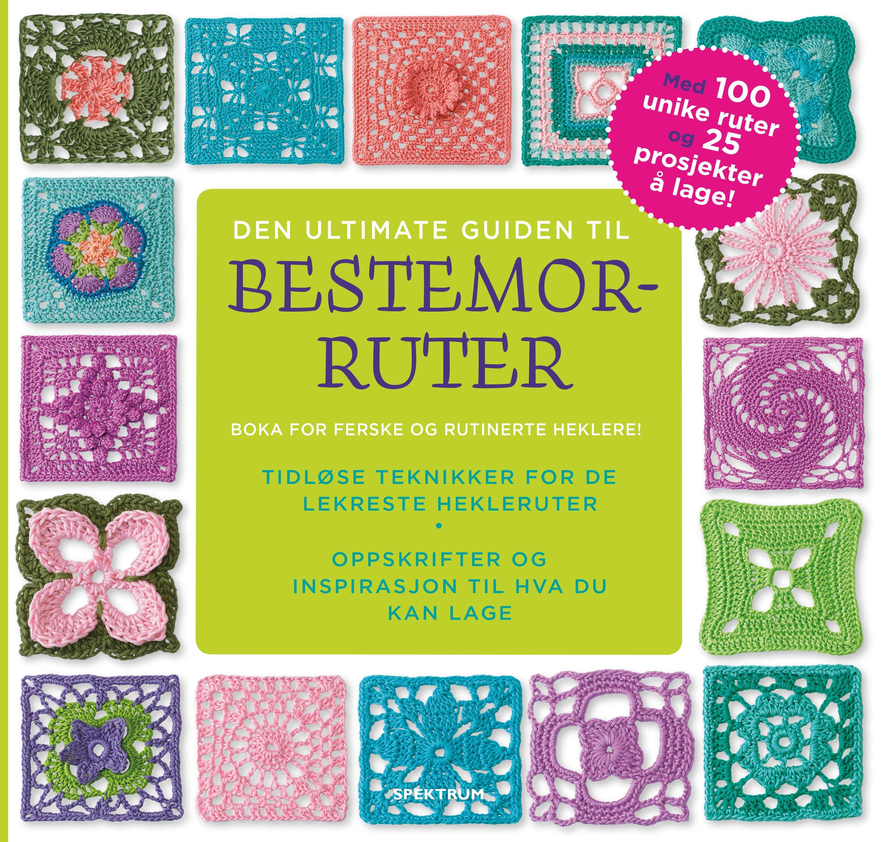 Den ultimate guiden til bestemorruter - tidløse teknikker for de lekreste hekleruter : oppskrifter og inspirasjon til hva du kan lage