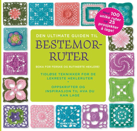 Den ultimate guiden til bestemorruter - tidløse teknikker for de lekreste hekleruter : oppskrifter og inspirasjon til hva du kan lage