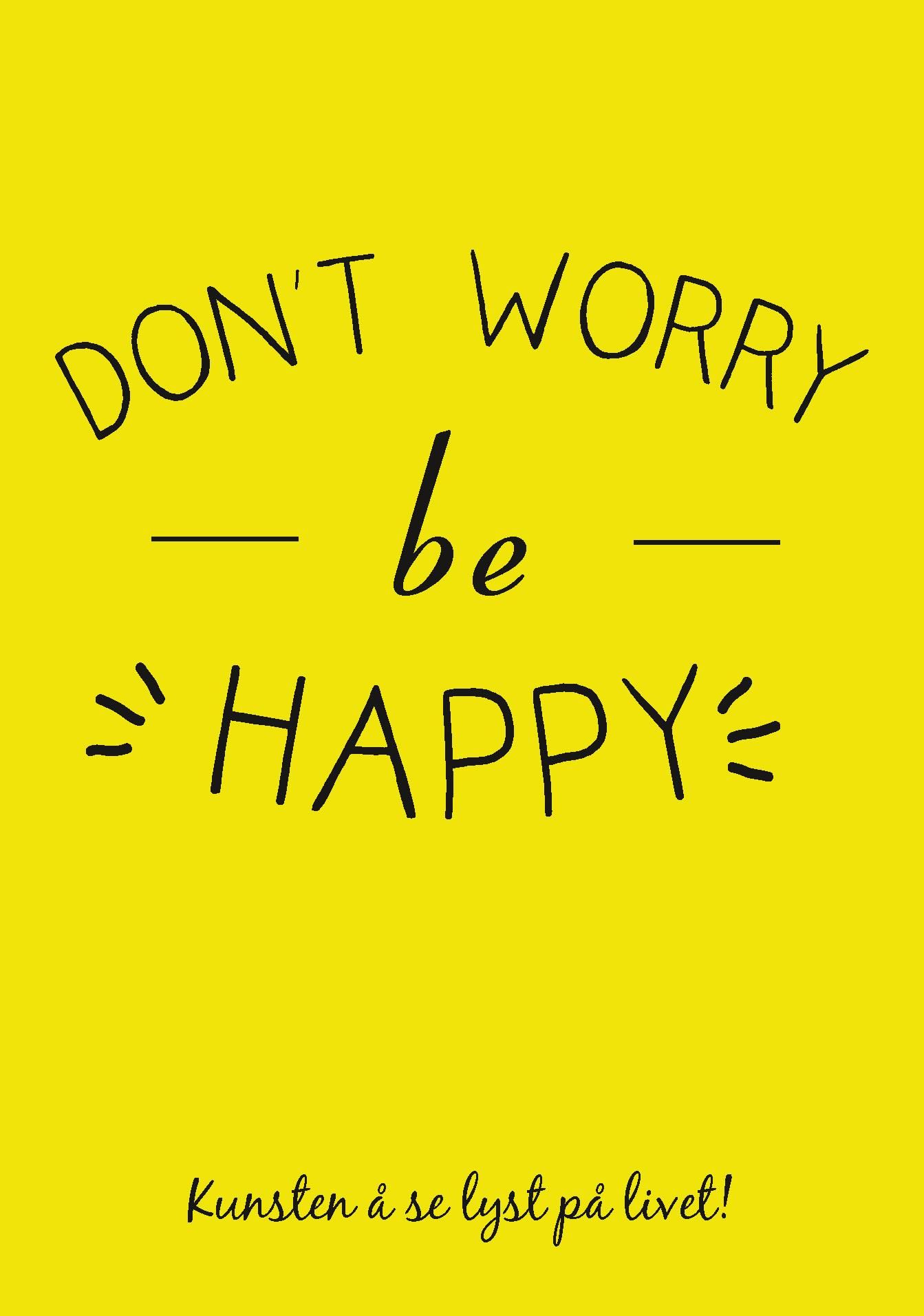 Don't worry be happy - kunsten å se lyst på livet!