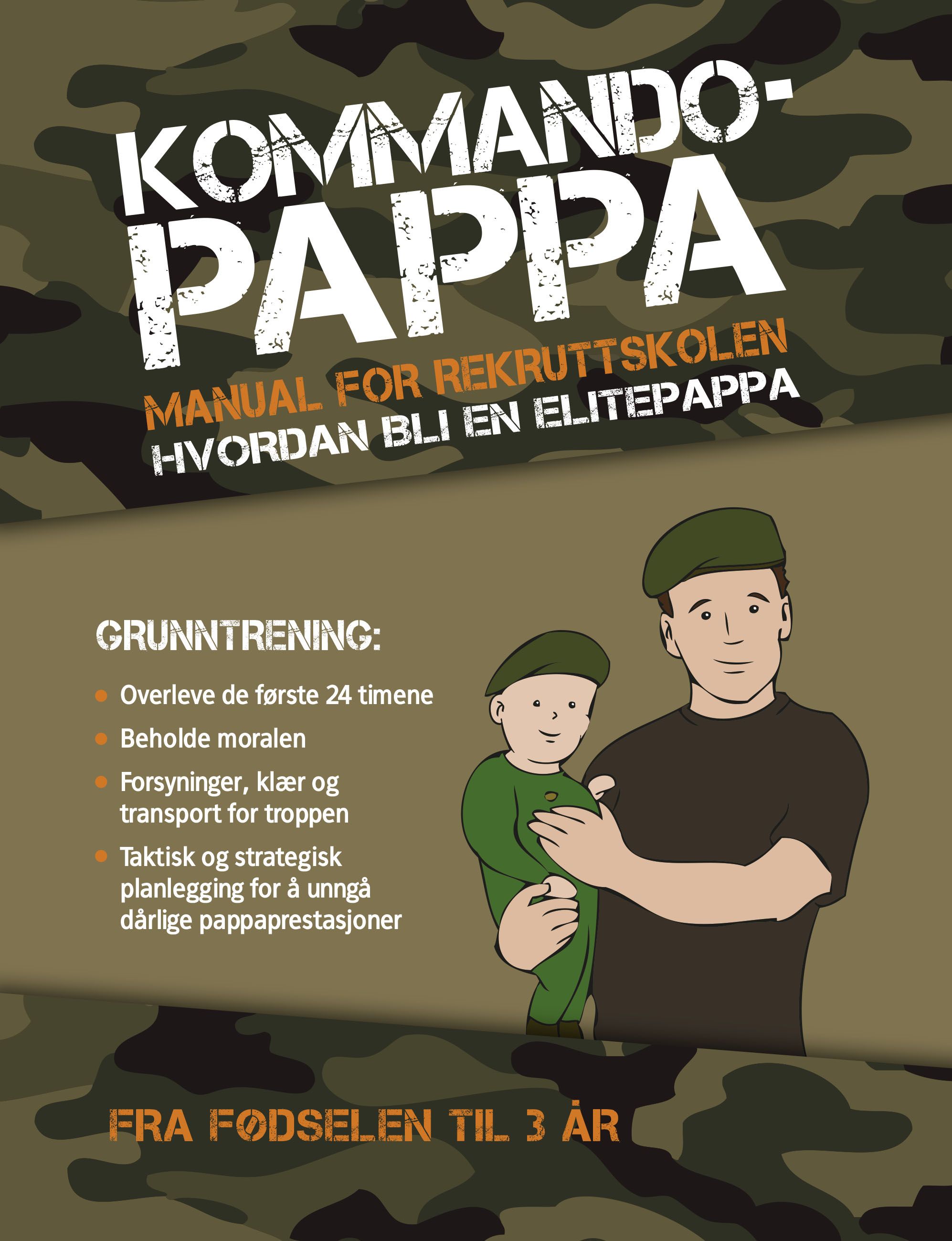 Kommando-pappa - grunntrening : om hvordan du kan bli en elite-pappa : fra nyfødt til 3 år