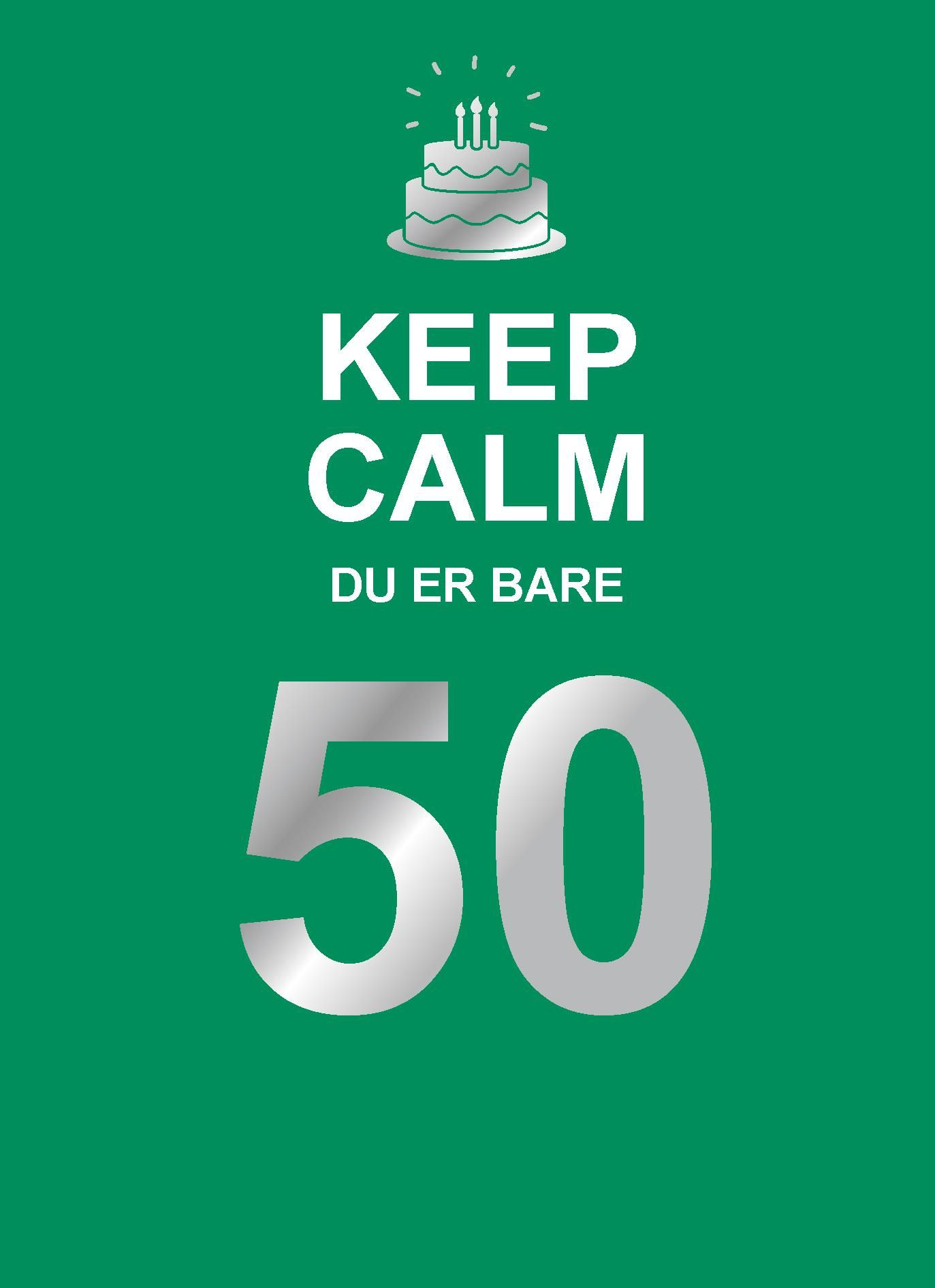 Keep calm du er bare 50