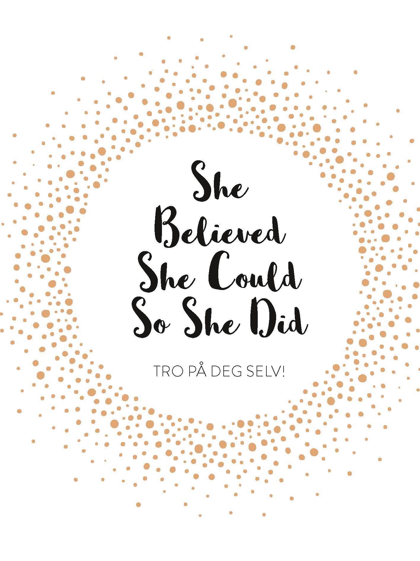 She believed she could so she did - tro på deg selv!