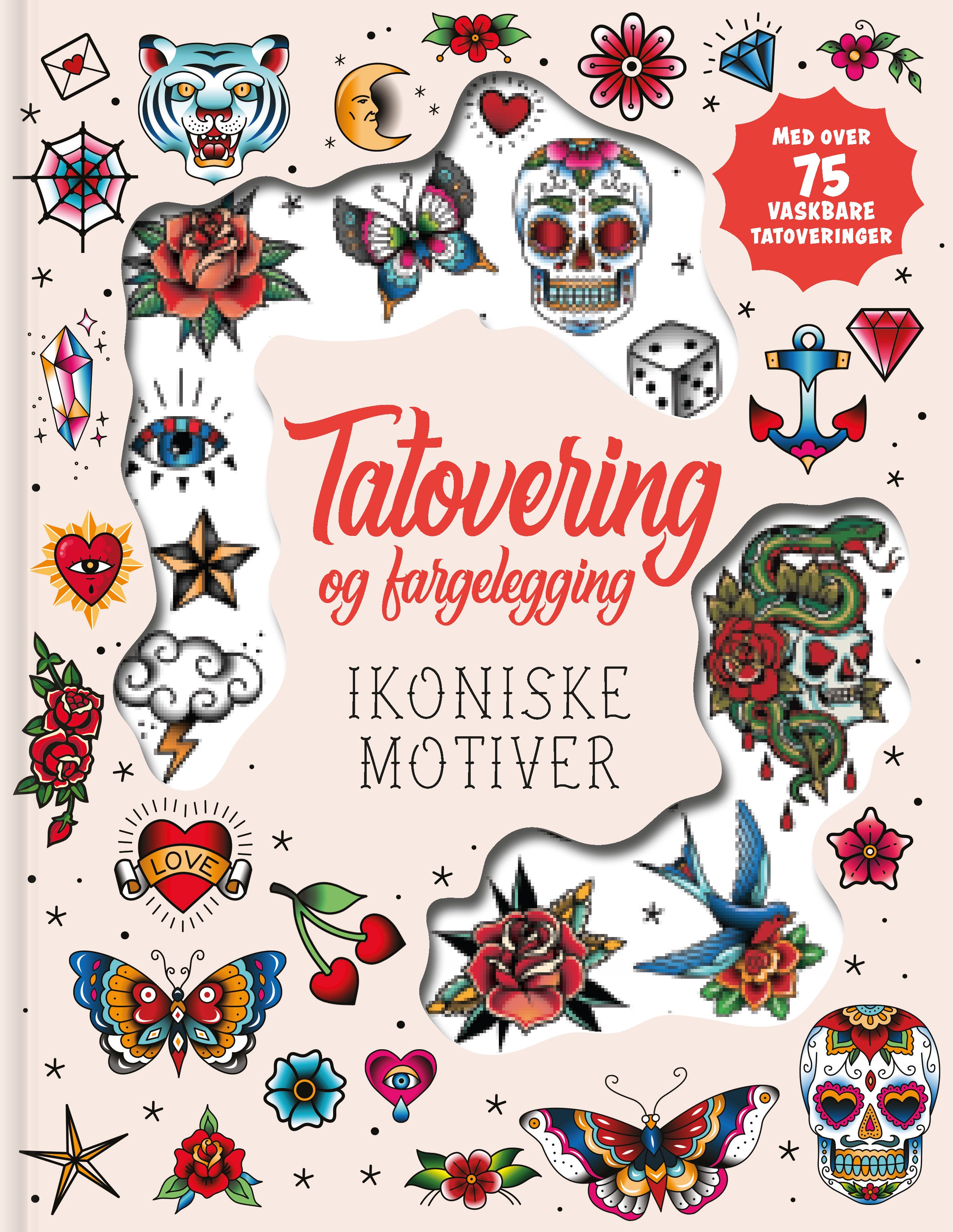 Tatovering og fargelegging - ikoniske motiver : med over 75 vasbare tatoveringer