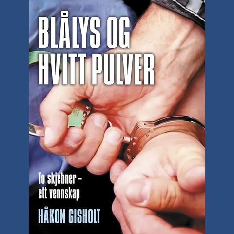 Blålys og hvitt pulver - to skjebner ett vennskap