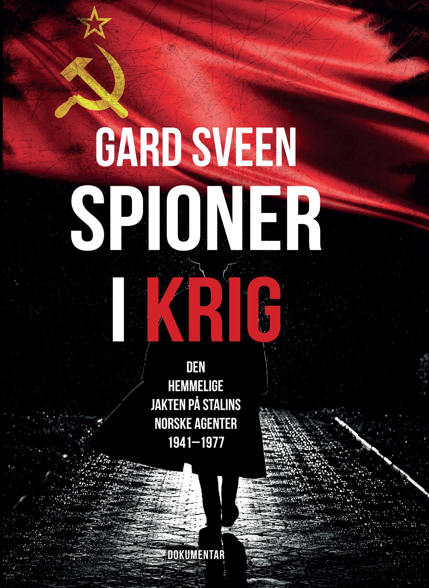 Spioner i krig - den hemmelige jakten på Stalins norske agenter 1941-1977