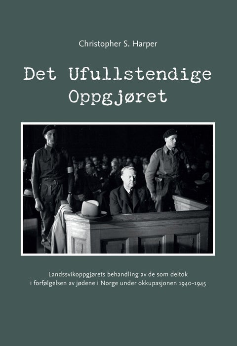 Det ufullstendige oppgjøret - landssvikoppgjørets behandling av de som deltok i forfølgelsen av jødene i Norge under okkupasjonen 1940-1945