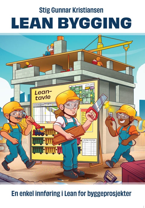 Lean bygging - en enkel innføring i Lean for byggeprosjekter