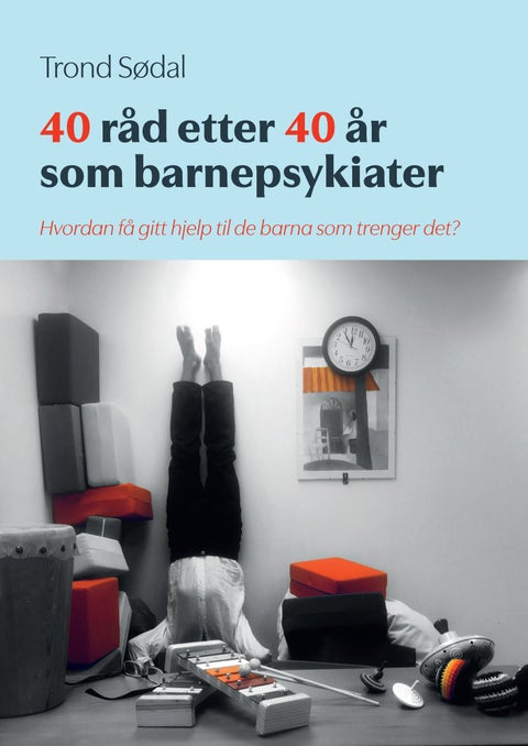 40 råd etter 40 år som barnepsykiater - hvordan få gitt hjelp til de barna som trenger det?