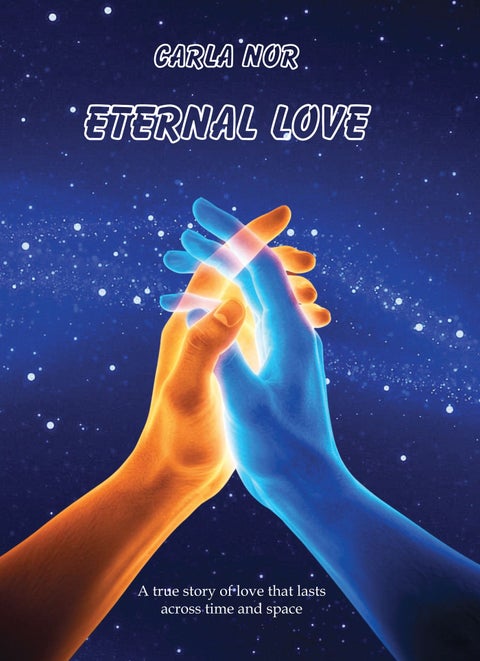Eternal love - a true story of love that lasts across time and space