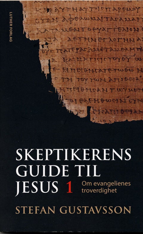 Skeptikerens guide til Jesus - Del 1 : Om evangeliets troverdighet