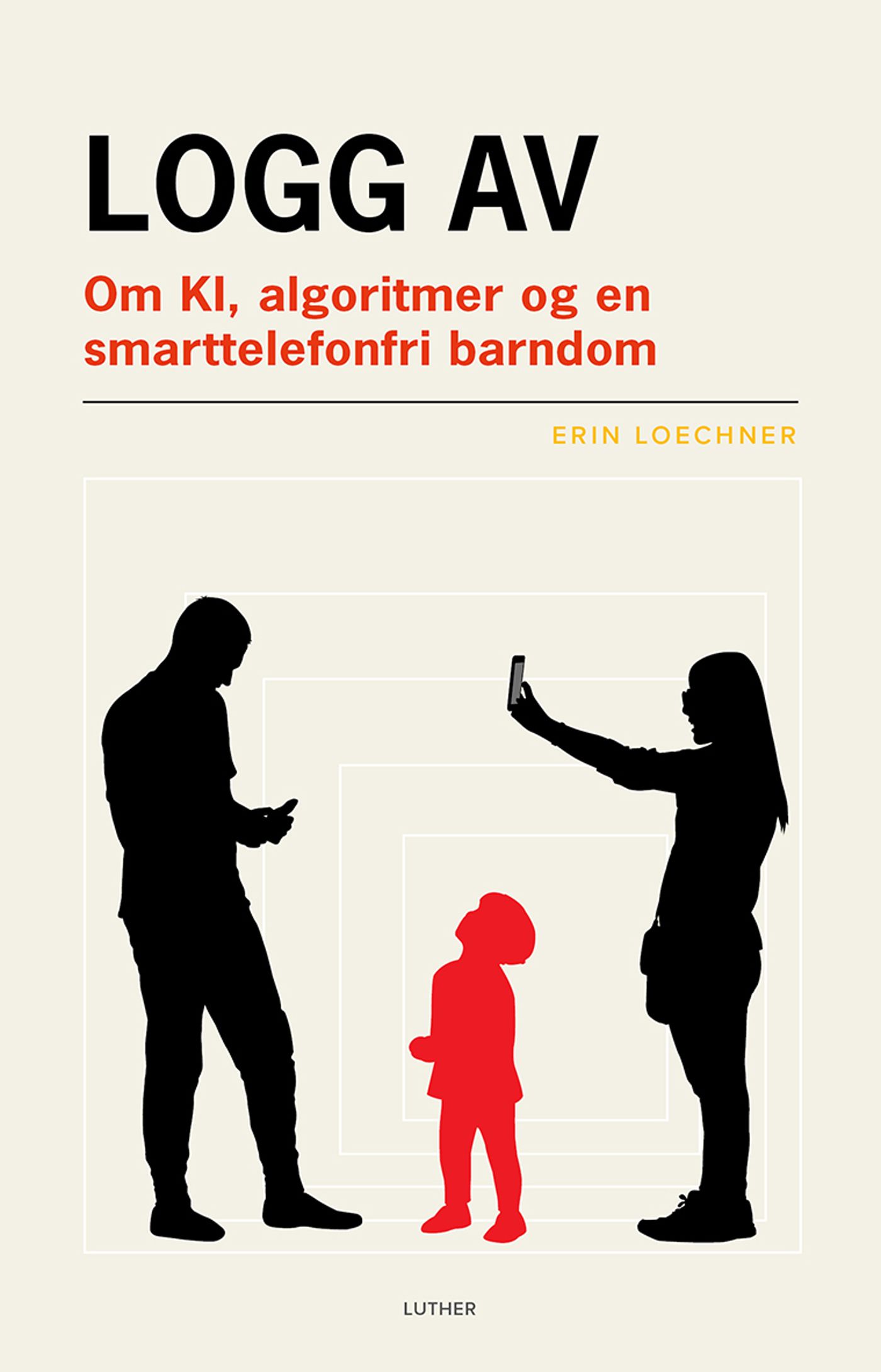 Logg av - om KI, algoritmer og en smarttelefonfri barndom
